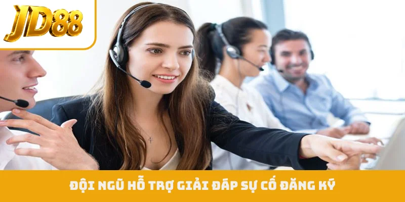 Đội ngũ hỗ trợ giải đáp sự cố đăng ký