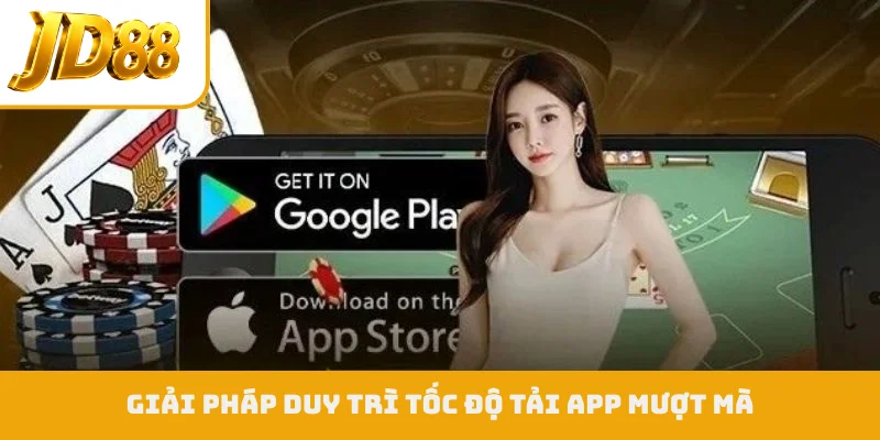 Giải pháp duy trì tốc độ tải app mượt mà