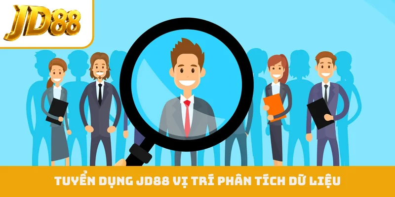 Tuyển dụng JD88 vị trí phân tích dữ liệu